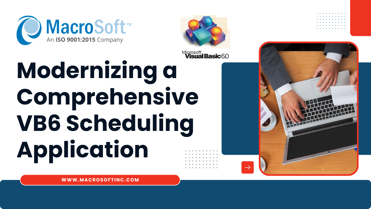 Case Study Modernizing a Comprehensive VB6 Scheduling Application