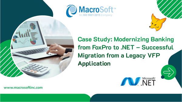 Case Study-Modernizing Banking from FoxPro to .NET – Successful Migration from a Legacy VFP Applications 1