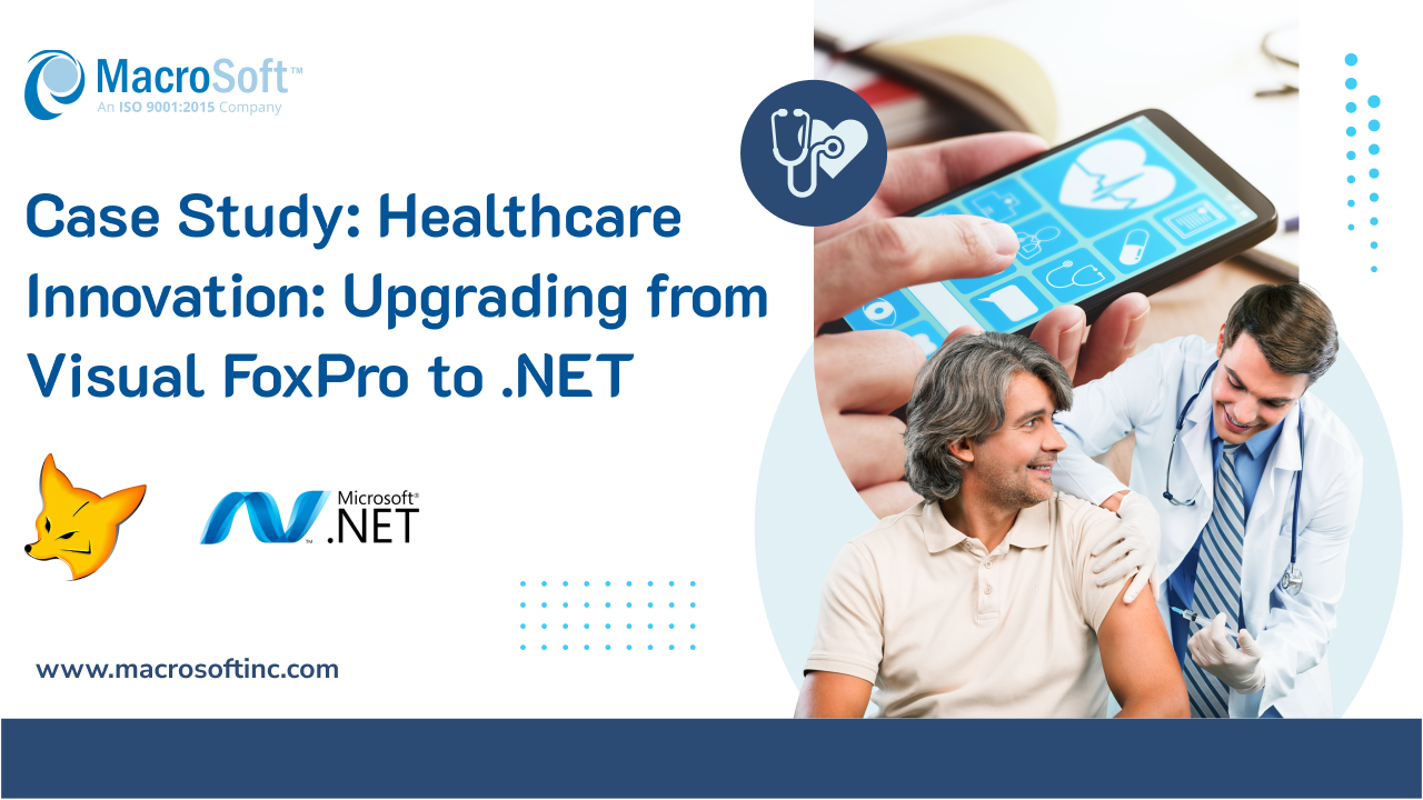 Case Study_ Healthcare Innovation_ Upgrading from  Visual FoxPro to .NET